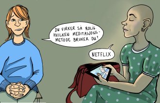 Illustrasjonen viser en dame som sier til ei som har mistet håret: "Du virker så rolig. Hvilken meditasjonsmetode bruker du?". Hun svarer: "Netflix".
