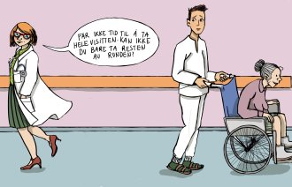 Illustrasjonen viser en lege som sier følgende til en sykepleier, som triller en dame i rullestol: "Får ikke tid til å ta hele visitten. Kan ikke du bare ta resten av runden"?