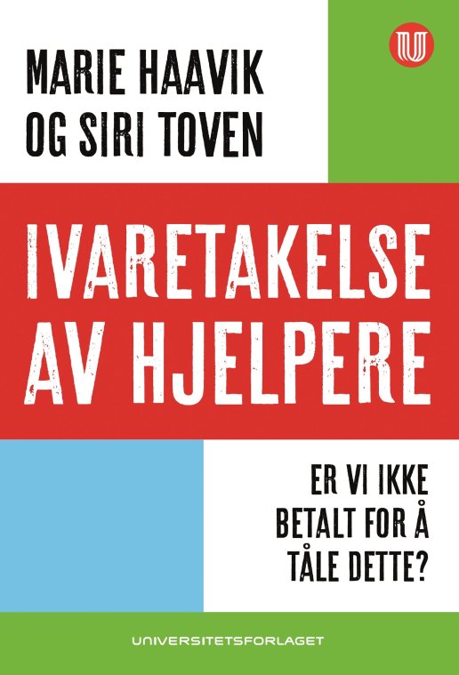 Ivaretakelse av hjelpere. Er vi ikke betalt for å tåle dette? Bokomslag til Ivaretakelse av hjelpere. Er vi ikke betalt for å tåle dette?