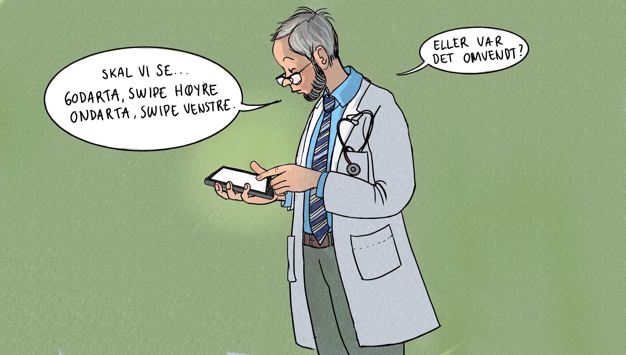 M-helse Illustrasjonen viser en lege som står med en mobiltelefon. Han sier: "Skal vi se. Godarta, swipe høyre. Ondarta, swipe venstre. Eller var det omvendt?"
