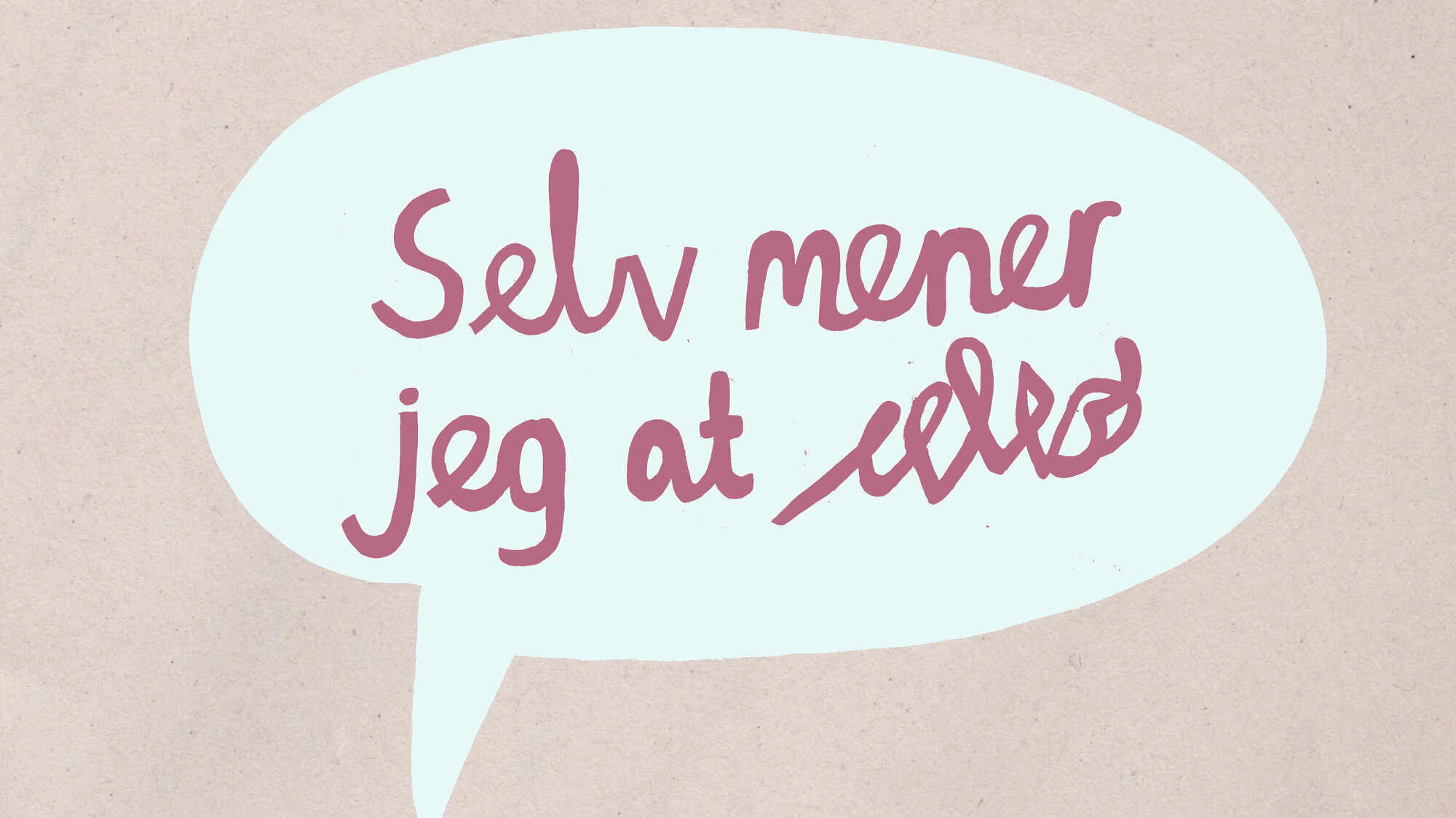 Snakkeboble Illustrasjonen viser en snakkeboble med teksten "Selv mener jeg at ###".